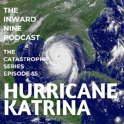 Ep. 55 The Catastrophe Series: Hurricane Katrina with James Leitz