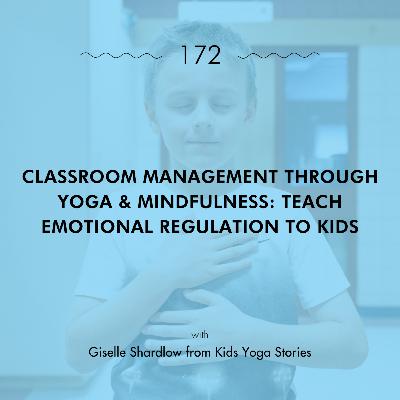 Classroom Management through Yoga & Mindfulness: Teach Emotional Regulation to Kids with Giselle Shardlow from Kids Yoga Stories
