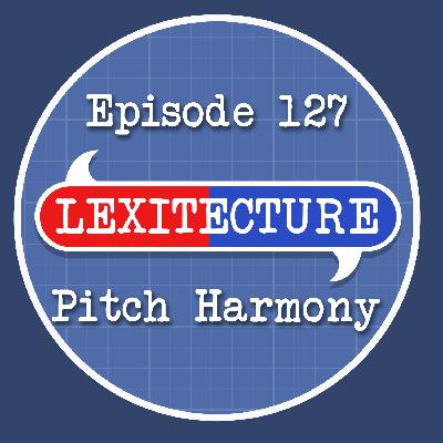 Episode 127: Pitch Harmony