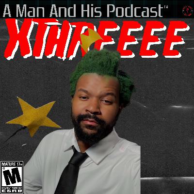 A Man and His Podcast: Xthreeee A Man and His Podcast: Xthreeee