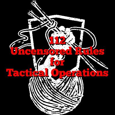 Uncensored Rules for Tactical Operations Uncensored Rules for Tactical Operations