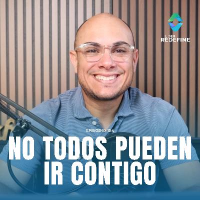 No todos Pueden ir contigo - Episodio 104