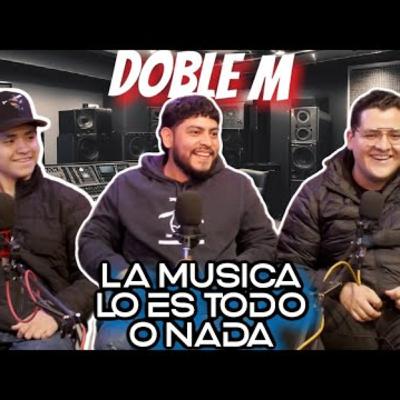 DOBLE M | LA MUSICA LO ES TODO O NADA