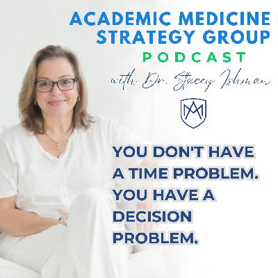 You Don't Have a Time Problem. You Have a Decision Problem. You Don't Have a Time Problem. You Have a Decision Problem.