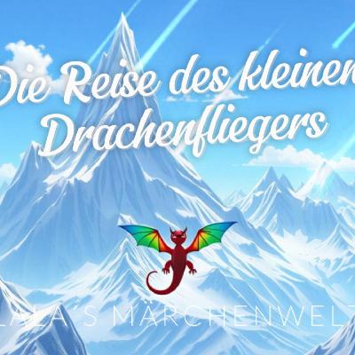 🌟 Kindergeschichten 🌟 Die Reise des kleinen Drachenfliegers 🌟 Märchen für Kinder 🌟 Hörspiel 🌟