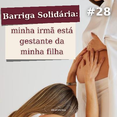 Barriga Solidária: minha irmã está gestante da minha filha | EP #28