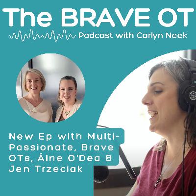 Ep. 46: Multi-Passionate OTs Creating Work They Love, One Layer at a Time with Guests, Áine O'Dea & Jen Trzeciak