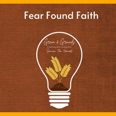 Grain & Grounds Ep. 4 - Fear Found Faith Grain & Grounds Ep. 4 - Fear Found Faith