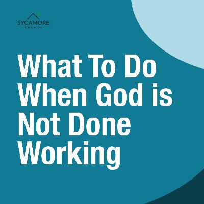 What To Do When God is Not Done Working | Sundays At Sycamore | Pastor Adebola Moody