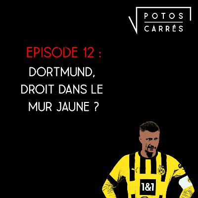 Potos Carrés - Saison 4, Episode 12 - Dortmund, droit dans le mur jaune ?