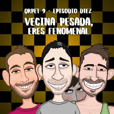 T9E10 - Vecina Pesada, eres fenomenal
