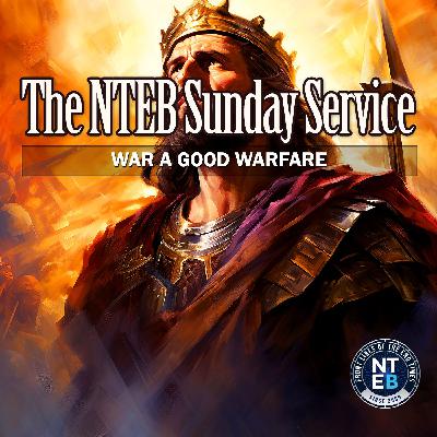 NTEB SUNDAY SERVICE: That Thou Mightest War A Good Warfare