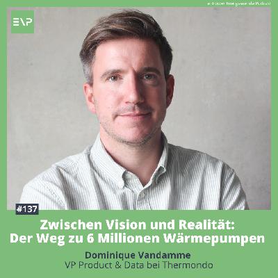 #137 Zwischen Vision und Realität:  Der Weg zu 6 Millionen Wärmepumpen (Dominique Vandamme, VP Product & Data bei Thermondo)