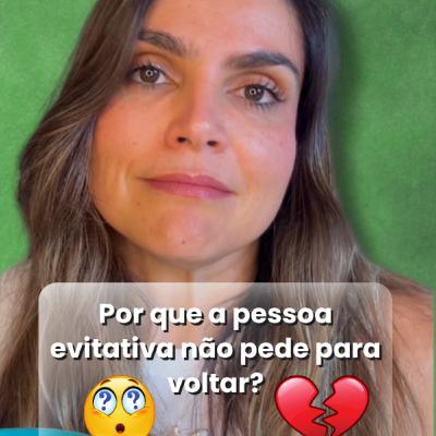 Por que a pessoa evitativa não pede para voltar?