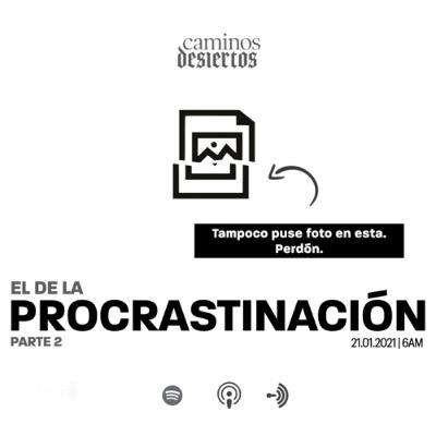 El de la Procrastinación Pt.2 El de la Procrastinación Pt.2