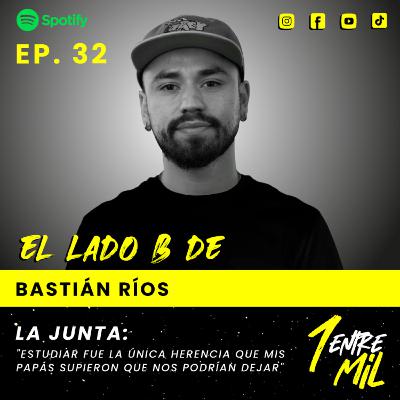 Ep. 32 - Bastián Ríos - La Junta: “Estudiar fue la única herencia que mis papás supieron que nos podrían dejar”