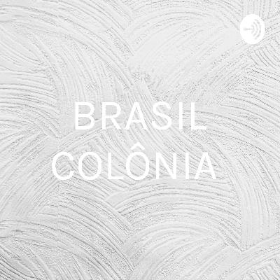 Podcast sobre Brasil Colônia