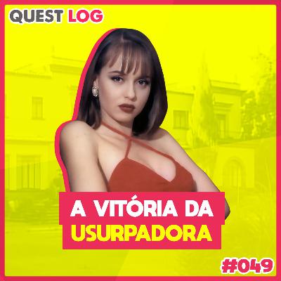 Quest Log 049 - A vitória da Usurpadora