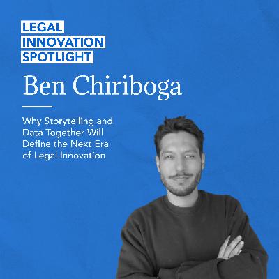 Why Storytelling and Data Together Will Define the Next Era of Legal Innovation with Ben Chiriboga