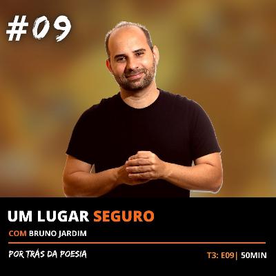 Um Lugar Seguro - com Bruno Jardim T3: EP09