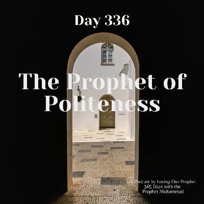 Day 336 - The Prophet of Politeness