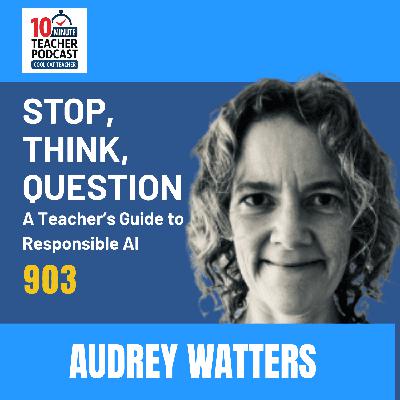 Stop, Think, Question: A Teacher’s Guide to Responsible AI with Audrey Watters