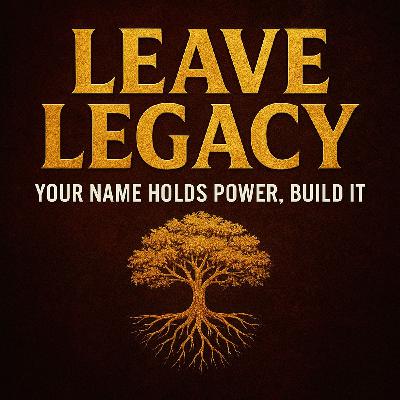 LEAVE LEGACY - Your Name Holds Power, Build It.