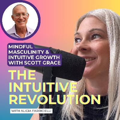 Mindful Masculinity & Intuitive Growth with Scott Grace