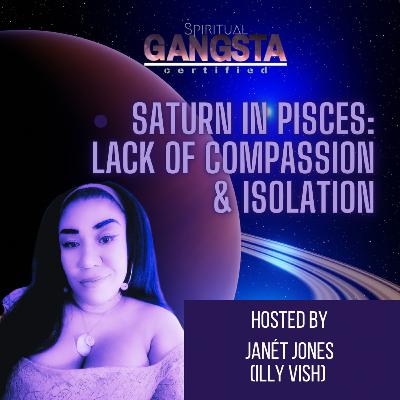 Episode 602: Saturn in Pisces: Lack of Compassion & Isolation Episode 602: Saturn in Pisces: Lack of Compassion & Isolation