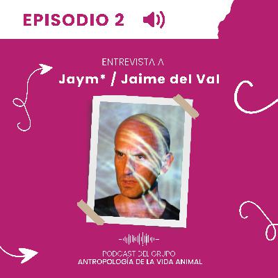 Entrevista a Jaym* / Jayme del Val Entrevista a Jaym* / Jayme del Val