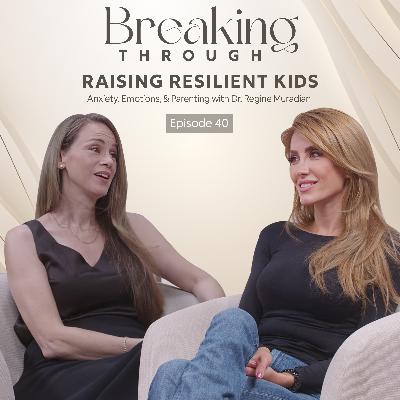 Episode 40: Raising Resilient Kids: Anxiety, Emotions & Parenting with Dr. Regine Muradian