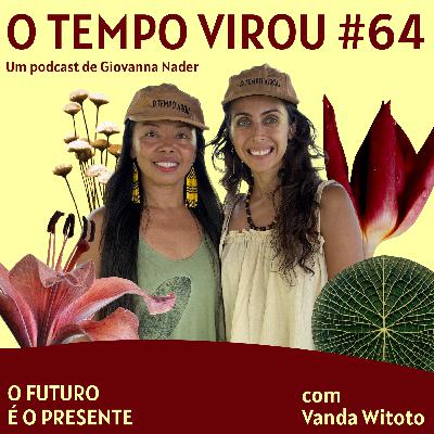 #64 Especial Expedição Katerré - Futuro e Presente, com Wanda Witoto