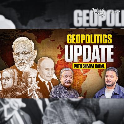 Ep: 477 | Bharat Dahal on Nepal’s Geopolitics, Gen Z Protest & Future Politics | Sushant Pradhan Podcast