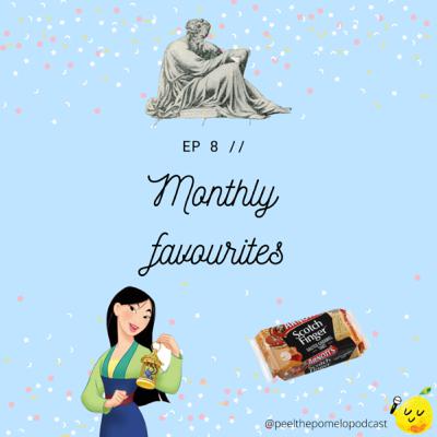 EP 8: Monthly favourites: Mulan, scotch fingers and Epictetus