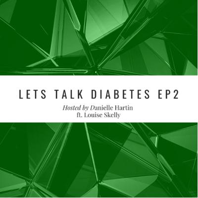 Let’s Talk T1D | Episode 2 | Danielle Hartin with Louise Skelly