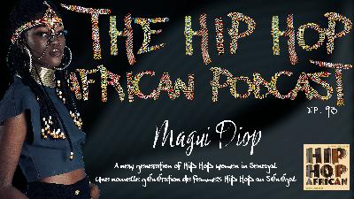 HHAP 93: Magui Diop: A New Generation of Hip Hop Women in Senegal