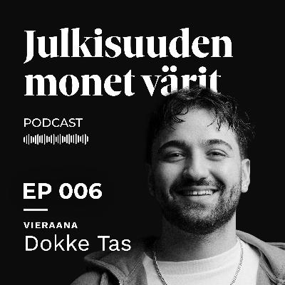 Dokke Tas: "Mä olen todella hyvä improvisoimaan asioita... | Julkisuuden monet värit EP006