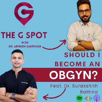 #17 Should I become an OBGYN? Feat. Dr.Surakshith Battina