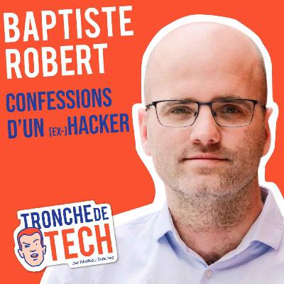 #65 - Baptiste Robert - Confessions d'un ex-hacker