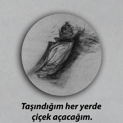 Taşındığım her yerde çiçek açacağım. Taşındığım her yerde çiçek açacağım.