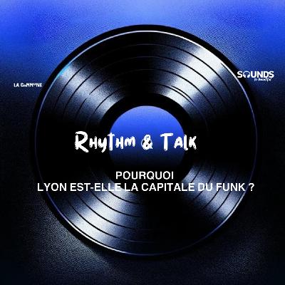 143. Pourquoi Lyon est-elle la capitale de la Funk ? | Rhythm + Talk | avec Kâshif Kroche et Raistlin à La Commune