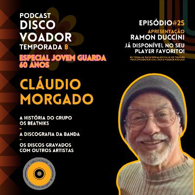 Entrevista com Cláudio Morgado (Os Beatniks) | 60 Anos de Jovem Guarda | Disco Voador | Temp8 | EP25