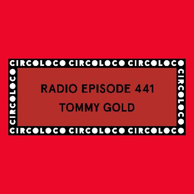 Circoloco Radio 441 - Tommy Gold