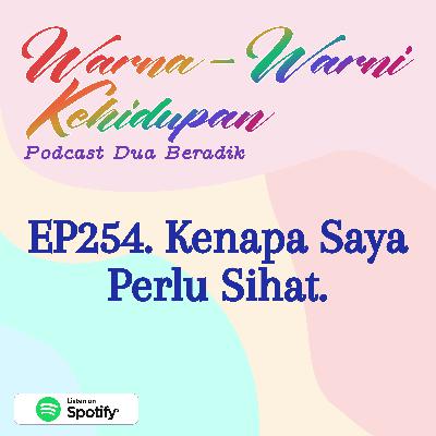 EP254. Kenapa Saya Perlu Sihat. EP254. Kenapa Saya Perlu Sihat.