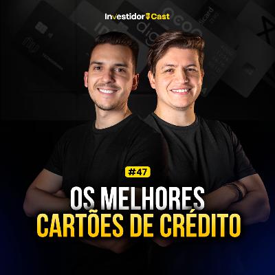 InvestidorCast Ep 47 | TUDO sobre os MELHORES cartões de crédito.