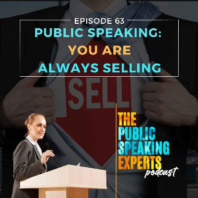 Episode 63: Public Speaking: You Are Always Selling Episode 63: Public Speaking: You Are Always Selling