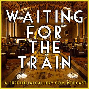 Waiting for the Train: Episode 49 Waiting for the Train: Episode 49