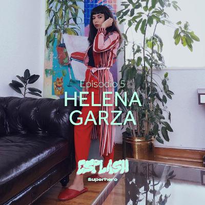Episodio 5: Helena Garza Episodio 5: Helena Garza
