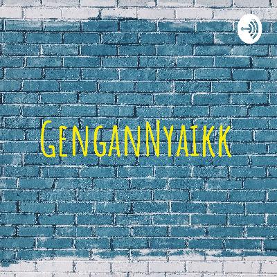 GenganNyaikk Podcast (Trailer)