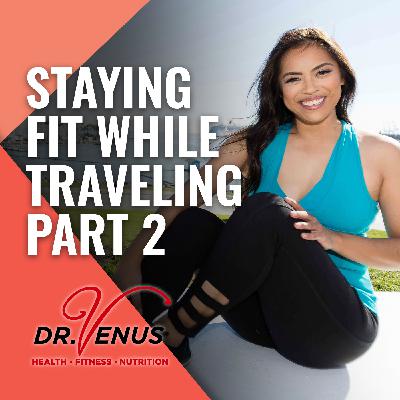 EP08: Staying Fit While Traveling Part 2 EP08: Staying Fit While Traveling Part 2